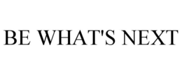 BE WHAT'S NEXT trademark