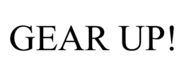 GEAR UP! trademark