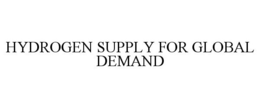 HYDROGEN SUPPLY FOR GLOBAL DEMAND trademark