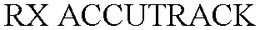 RX ACCUTRACK trademark