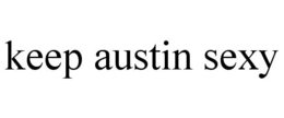 KEEP AUSTIN SEXY trademark