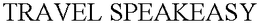 TRAVEL SPEAKEASY trademark