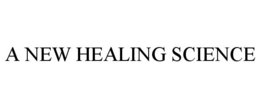 A NEW HEALING SCIENCE trademark