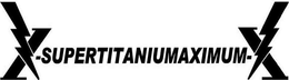 X-SUPERTITANIUMAXIMUM-X trademark