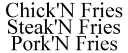 CHICK'N FRIES STEAK'N FRIES PORK'N FRIES trademark