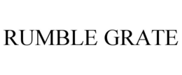RUMBLE GRATE trademark