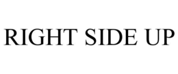 RIGHT SIDE UP trademark