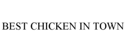 BEST CHICKEN IN TOWN trademark
