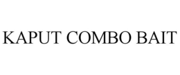 KAPUT COMBO BAIT trademark