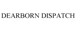 DEARBORN DISPATCH trademark