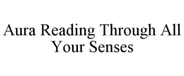 AURA READING THROUGH ALL YOUR SENSES trademark