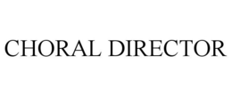 CHORAL DIRECTOR trademark