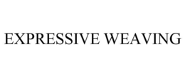 EXPRESSIVE WEAVING trademark