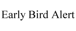 EARLY BIRD ALERT trademark