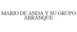 MARIO DE ANDA Y SU GRUPO ARRANQUE trademark