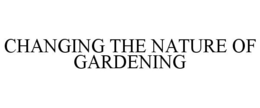 CHANGING THE NATURE OF GARDENING trademark