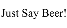 JUST SAY BEER! trademark