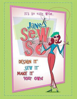 IT'S SO EASY WITH...JANE'S SEW & SO DESIGN IT SEW IT MAKE IT YOUR OWN trademark
