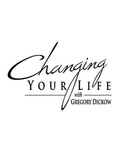 CHANGING YOUR LIFE WITH GREGORY DICKOW trademark