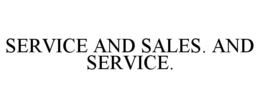 SERVICE AND SALES. AND SERVICE. trademark