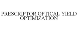 PRESCRIPTOR OPTICAL YIELD OPTIMIZATION trademark