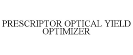 PRESCRIPTOR OPTICAL YIELD OPTIMIZER trademark