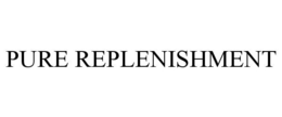 PURE REPLENISHMENT trademark