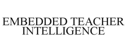 EMBEDDED TEACHER INTELLIGENCE trademark