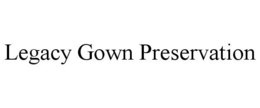 LEGACY GOWN PRESERVATION trademark