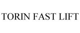 TORIN FAST LIFT trademark