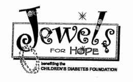 JEWELS FOR HOPE BENEFITING THE CHILDREN'S DIABETES FOUNDATION trademark