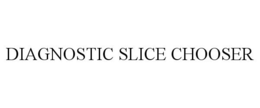 DIAGNOSTIC SLICE CHOOSER trademark