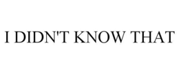 I DIDN'T KNOW THAT trademark