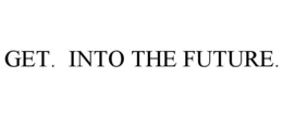 GET. INTO THE FUTURE. trademark