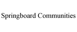 SPRINGBOARD COMMUNITIES trademark