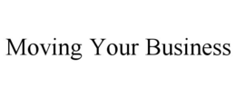 MOVING YOUR BUSINESS trademark