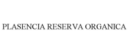 PLASENCIA RESERVA ORGANICA trademark
