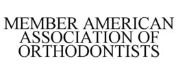 MEMBER AMERICAN ASSOCIATION OF ORTHODONTISTS trademark