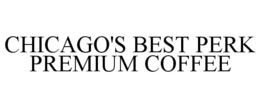 CHICAGO'S BEST PERK PREMIUM COFFEE trademark