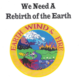 WE NEED A REBIRTH OF THE EARTH EARTH WIND & FIRE trademark