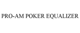 PRO-AM POKER EQUALIZER trademark