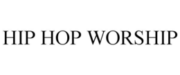 HIP HOP WORSHIP trademark