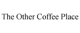 THE OTHER COFFEE PLACE trademark