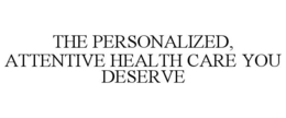 THE PERSONALIZED, ATTENTIVE HEALTH CARE YOU DESERVE trademark