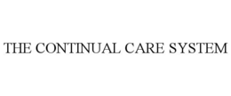 THE CONTINUAL CARE SYSTEM trademark