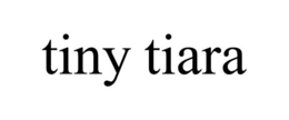 TINY TIARA trademark