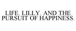 LIFE. LILLY. AND THE PURSUIT OF HAPPINESS. trademark