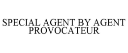 SPECIAL AGENT BY AGENT PROVOCATEUR trademark