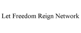 LET FREEDOM REIGN NETWORK trademark