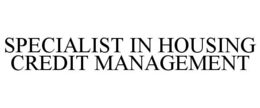 SPECIALIST IN HOUSING CREDIT MANAGEMENT trademark